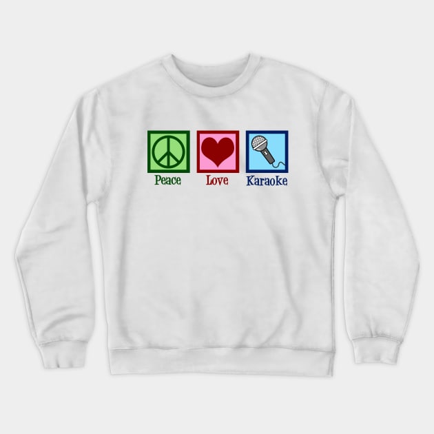 Peace Love Karaoke Crewneck Sweatshirt by epiclovedesigns